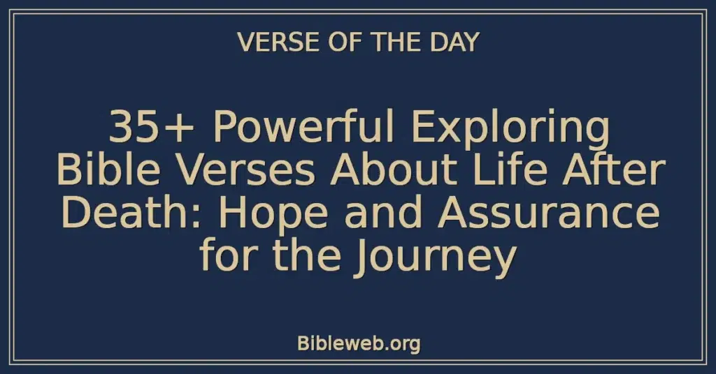 35+ Powerful Exploring Bible Verses About Life After Death: Hope and Assurance for the Journey