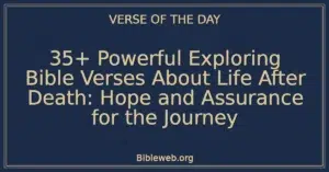 35+ Powerful Exploring Bible Verses About Life After Death: Hope and Assurance for the Journey