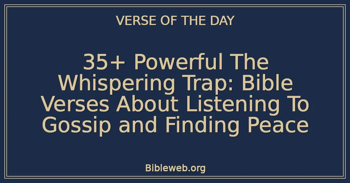 35+ Powerful The Whispering Trap: Bible Verses About Listening To Gossip and Finding Peace