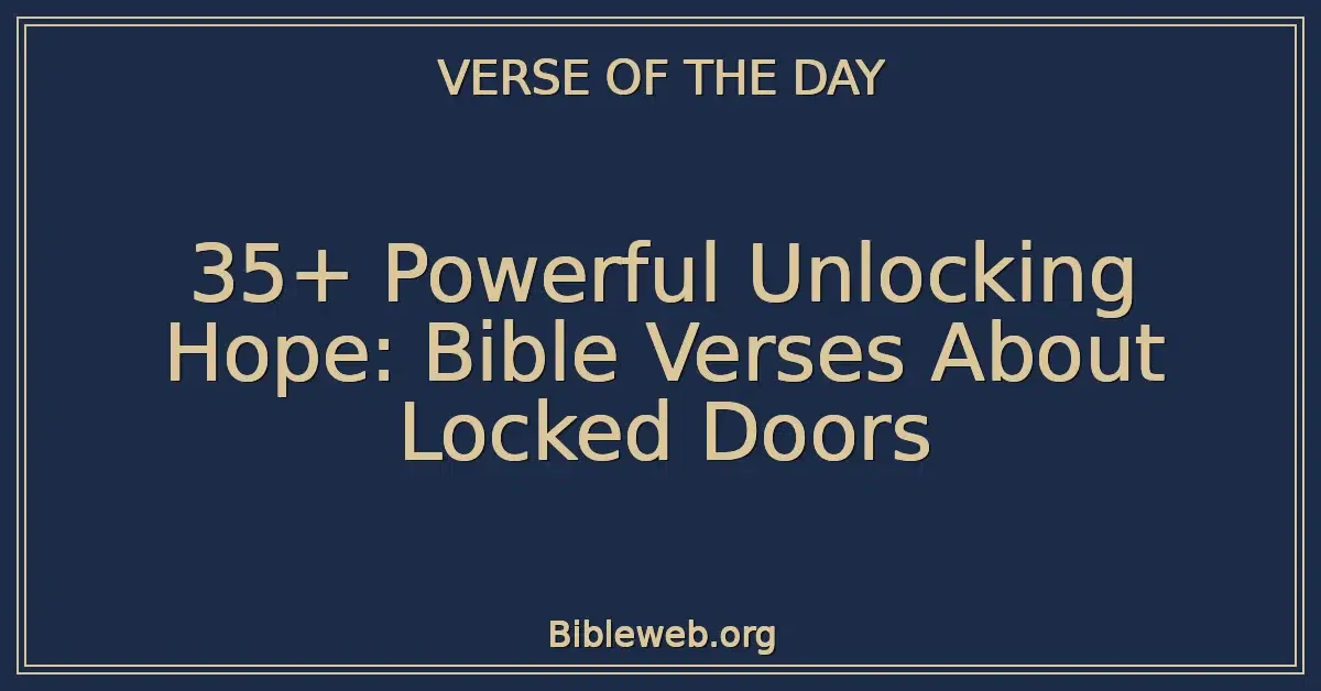 35+ Powerful Unlocking Hope: Bible Verses About Locked Doors