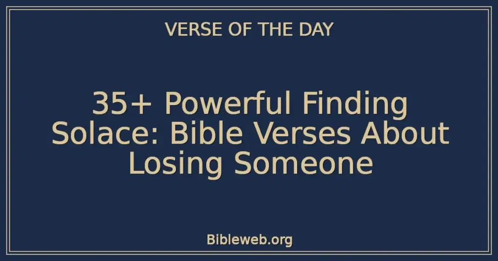 35+ Powerful Finding Solace: Bible Verses About Losing Someone