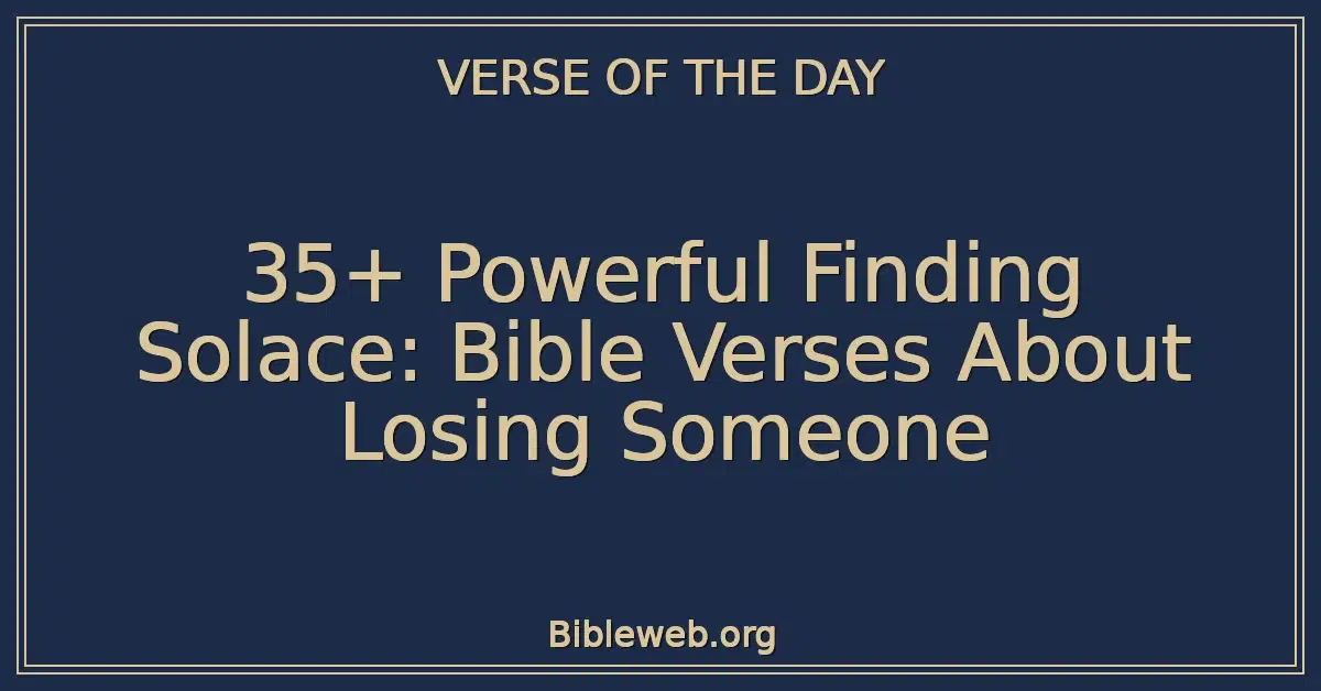 35+ Powerful Finding Solace: Bible Verses About Losing Someone