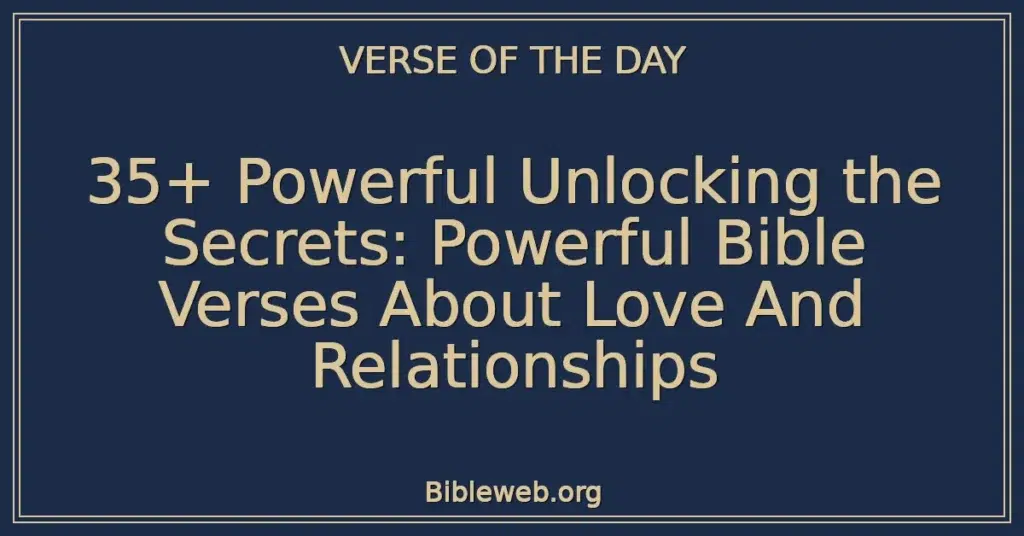 35+ Powerful Unlocking the Secrets: Powerful Bible Verses About Love And Relationships