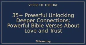 35+ Powerful Unlocking Deeper Connections: Powerful Bible Verses About Love and Trust