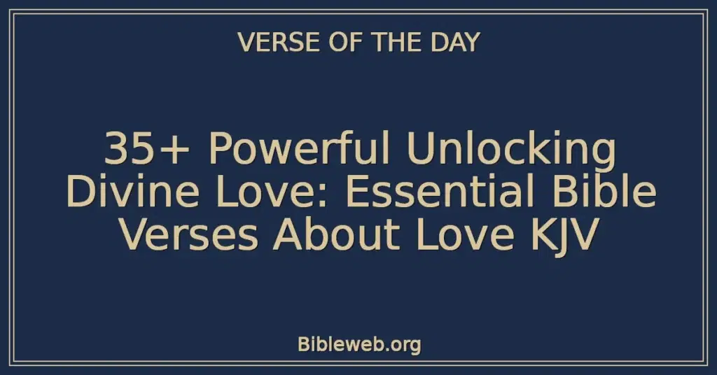 35+ Powerful Unlocking Divine Love: Essential Bible Verses About Love KJV