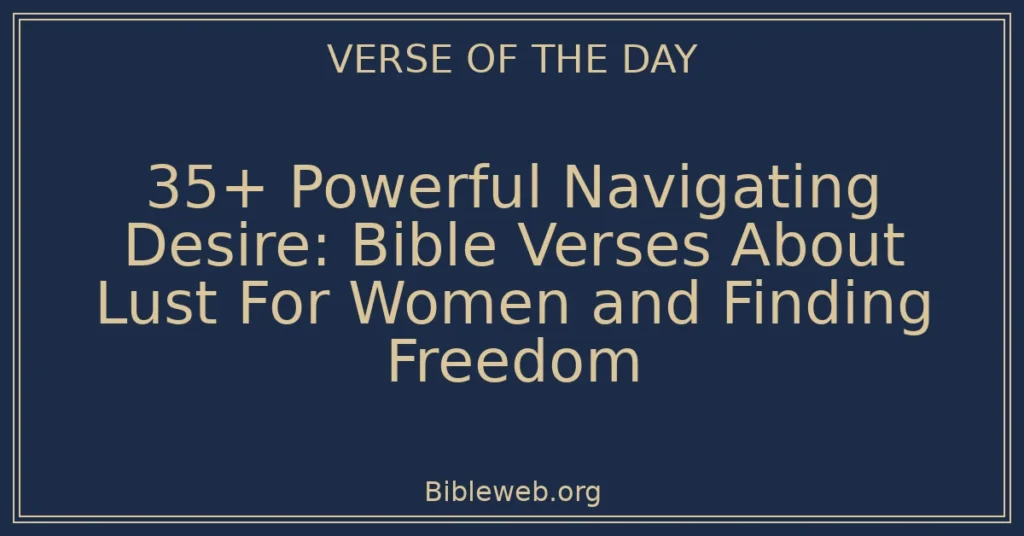 35+ Powerful Navigating Desire: Bible Verses About Lust For Women and Finding Freedom