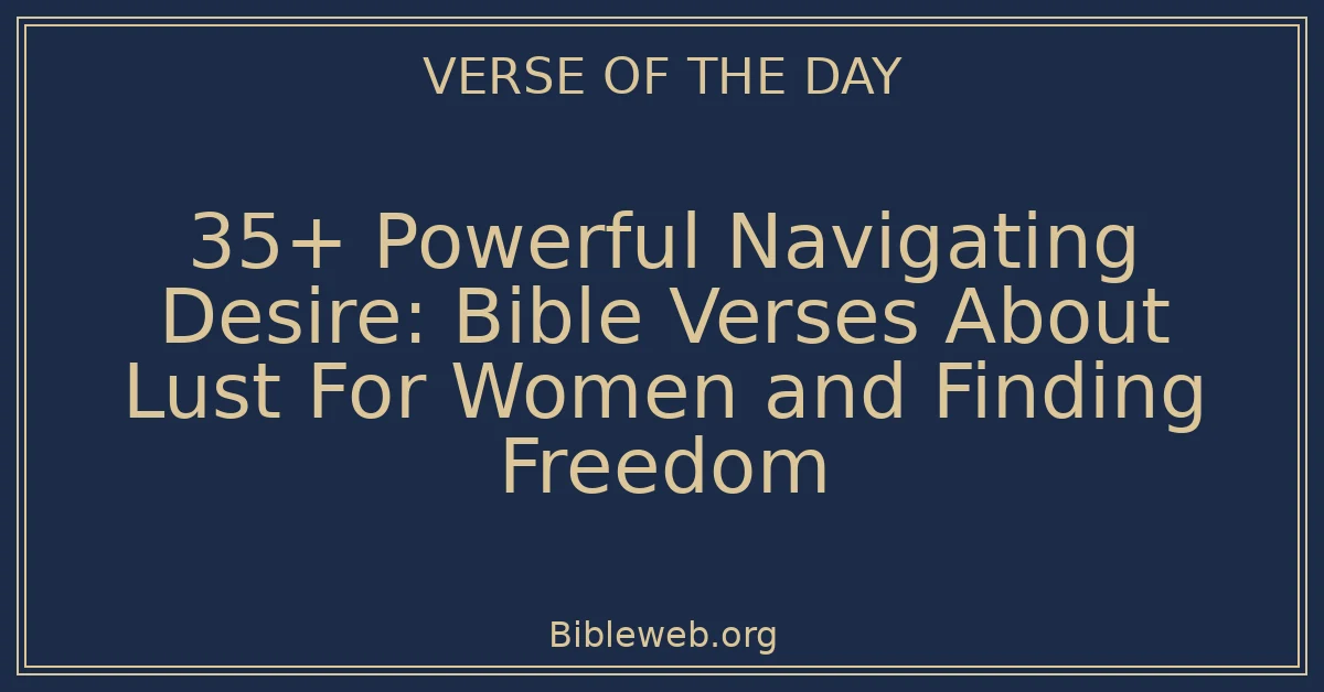 35+ Powerful Navigating Desire: Bible Verses About Lust For Women and Finding Freedom