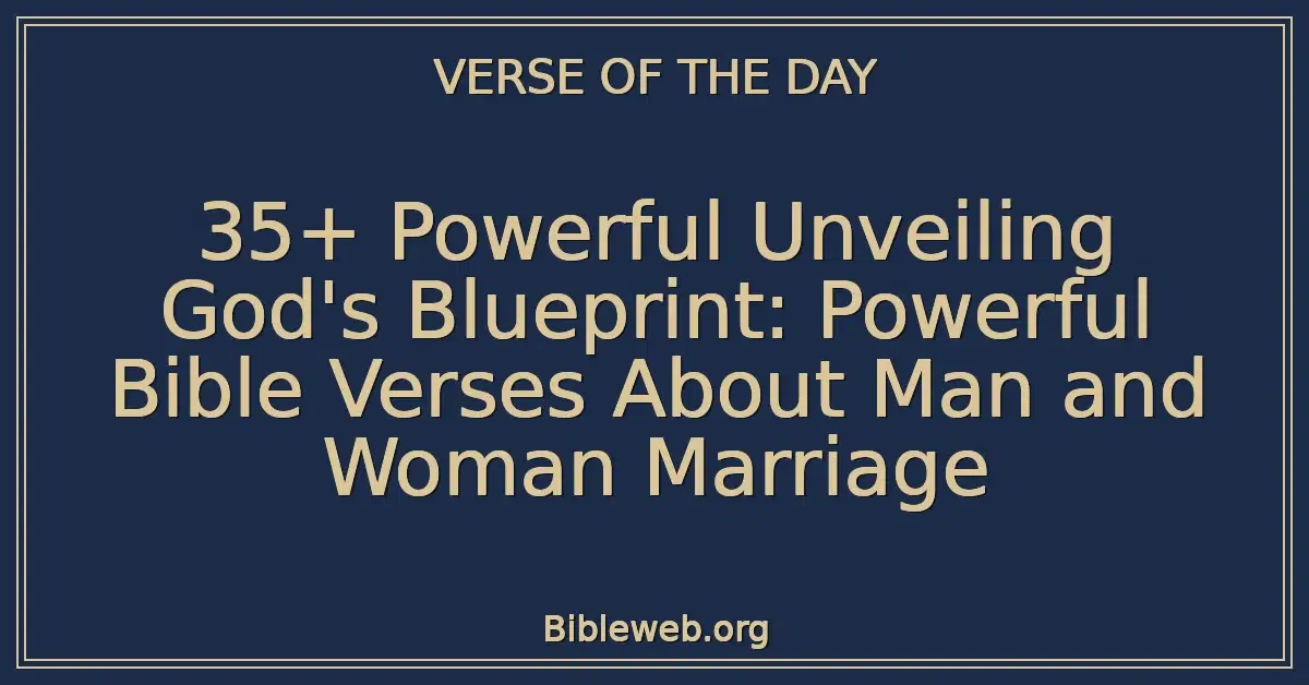 35+ Powerful Unveiling God's Blueprint: Powerful Bible Verses About Man and Woman Marriage