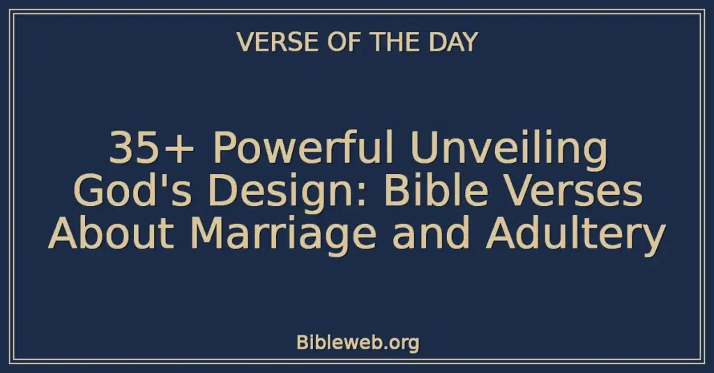 35+ Powerful Unveiling God's Design: Bible Verses About Marriage and Adultery
