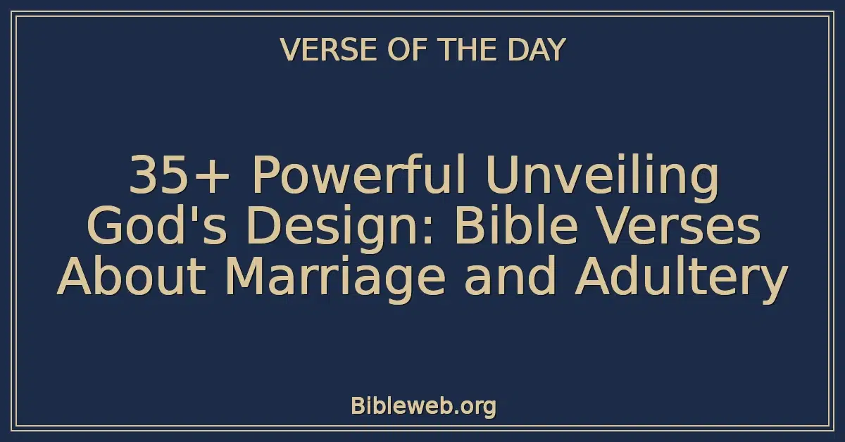 35+ Powerful Unveiling God's Design: Bible Verses About Marriage and Adultery