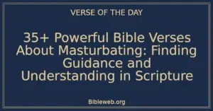 35+ Powerful Bible Verses About Masturbating: Finding Guidance and Understanding in Scripture