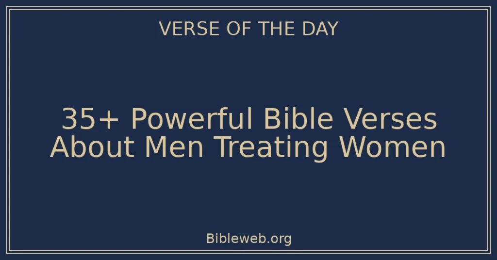 35+ Powerful Bible Verses About Men Treating Women