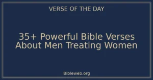 35+ Powerful Bible Verses About Men Treating Women