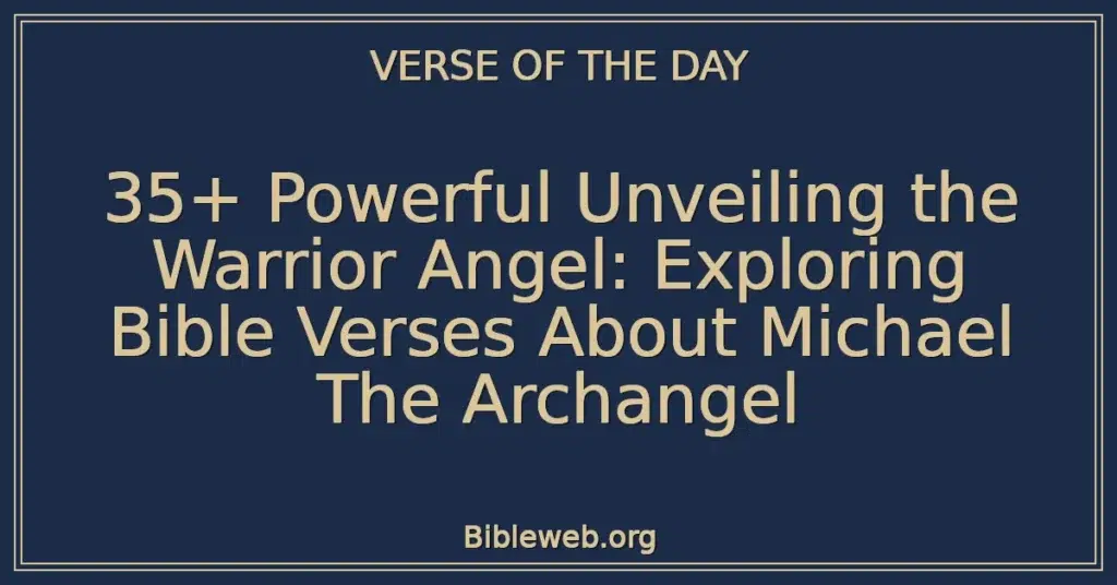 35+ Powerful Unveiling the Warrior Angel: Exploring Bible Verses About Michael The Archangel
