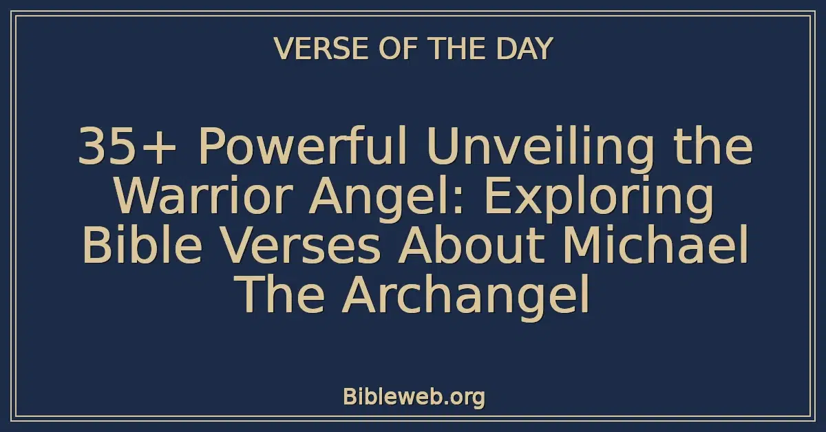 35+ Powerful Unveiling the Warrior Angel: Exploring Bible Verses About Michael The Archangel