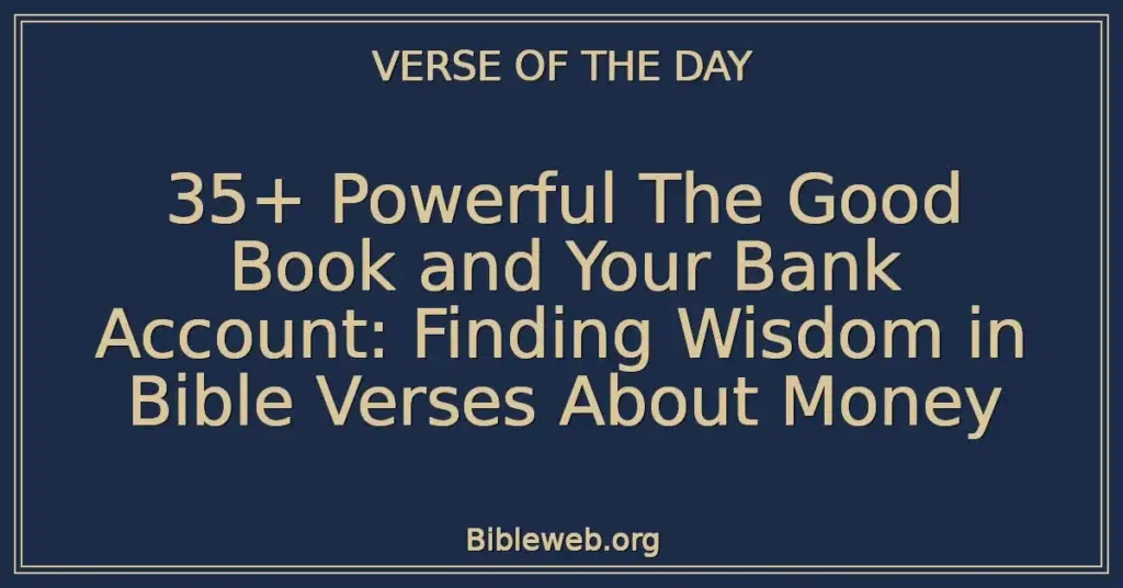 35+ Powerful The Good Book and Your Bank Account: Finding Wisdom in Bible Verses About Money