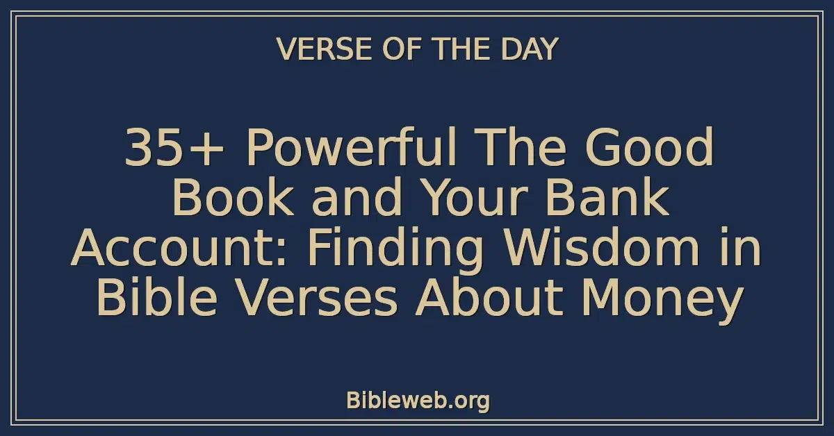 35+ Powerful The Good Book and Your Bank Account: Finding Wisdom in Bible Verses About Money