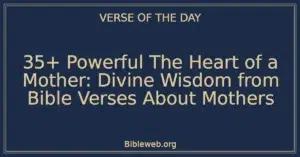35+ Powerful The Heart of a Mother: Divine Wisdom from Bible Verses About Mothers