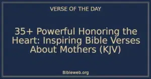 35+ Powerful Honoring the Heart: Inspiring Bible Verses About Mothers (KJV)