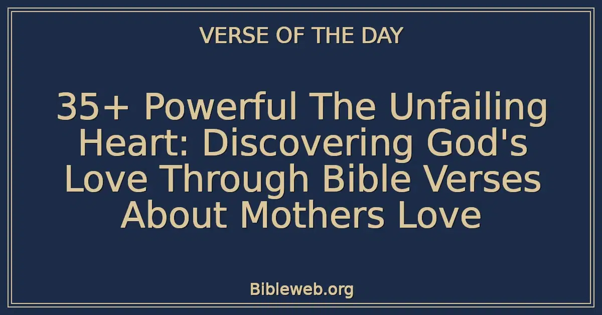 35+ Powerful The Unfailing Heart: Discovering God's Love Through Bible Verses About Mothers Love