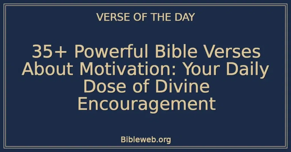 35+ Powerful Bible Verses About Motivation: Your Daily Dose of Divine Encouragement