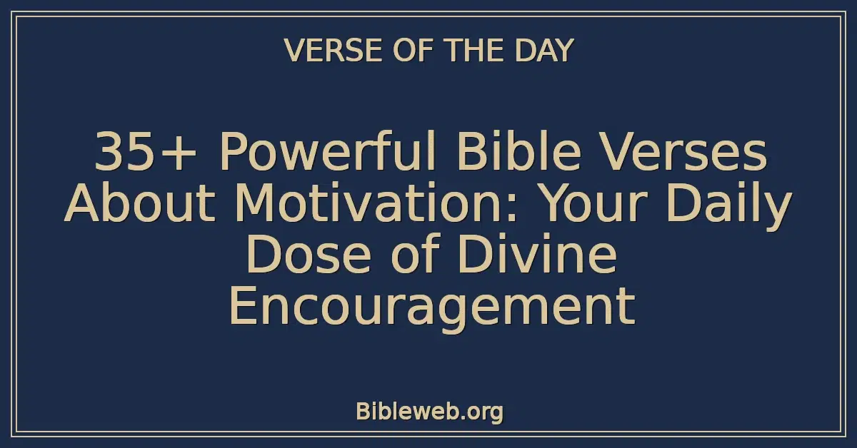 35+ Powerful Bible Verses About Motivation: Your Daily Dose of Divine Encouragement