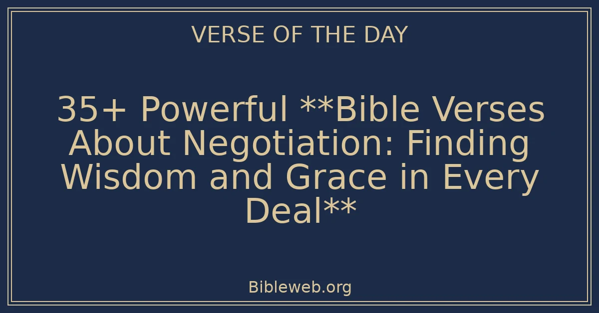 35+ Powerful **Bible Verses About Negotiation: Finding Wisdom and Grace in Every Deal**
