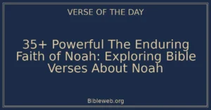 35+ Powerful The Enduring Faith of Noah: Exploring Bible Verses About Noah
