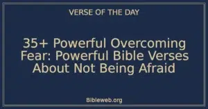 35+ Powerful Overcoming Fear: Powerful Bible Verses About Not Being Afraid