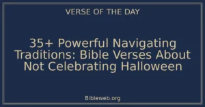 35+ Powerful Navigating Traditions: Bible Verses About Not Celebrating Halloween