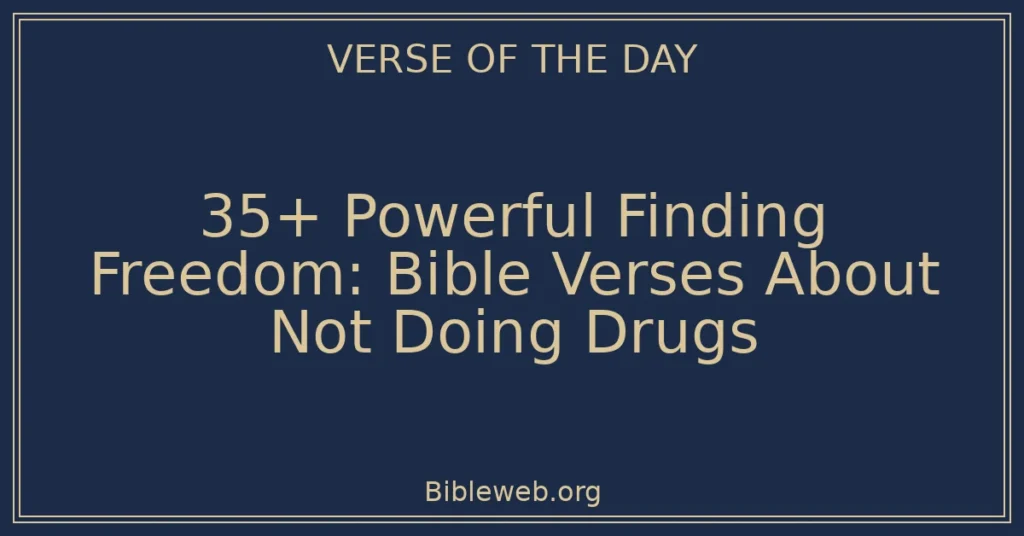 35+ Powerful Finding Freedom: Bible Verses About Not Doing Drugs