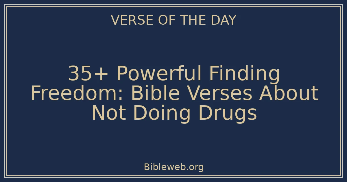 35+ Powerful Finding Freedom: Bible Verses About Not Doing Drugs