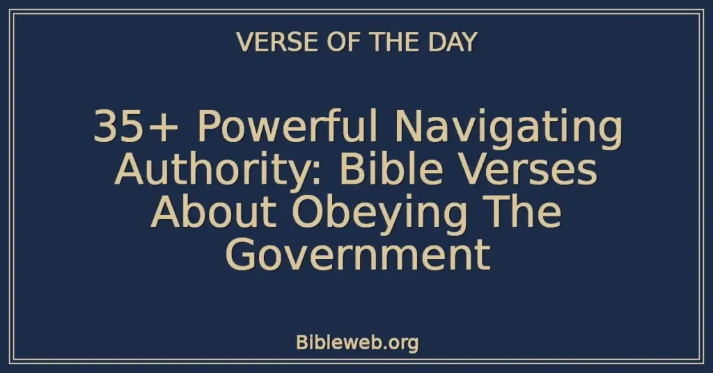 35+ Powerful Navigating Authority: Bible Verses About Obeying The Government