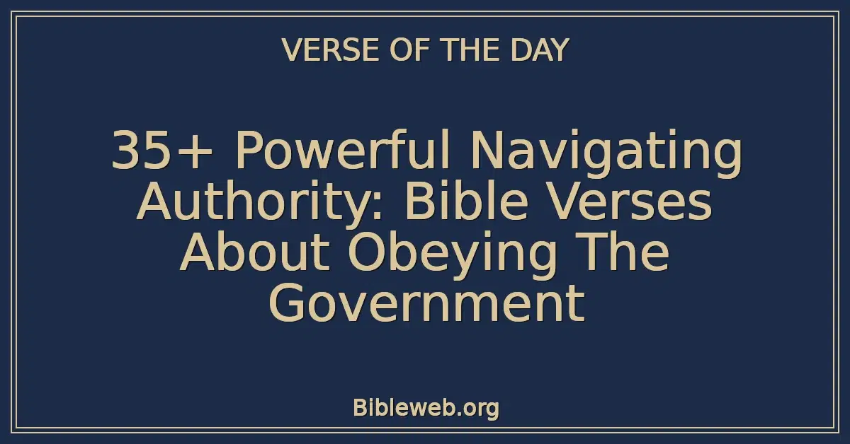 35+ Powerful Navigating Authority: Bible Verses About Obeying The Government
