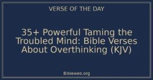 35+ Powerful Taming the Troubled Mind: Bible Verses About Overthinking (KJV)