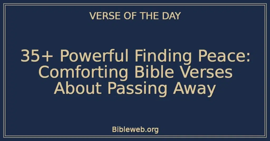 35+ Powerful Finding Peace: Comforting Bible Verses About Passing Away