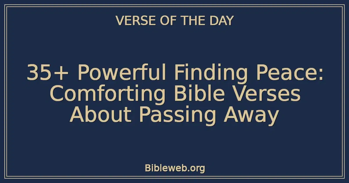 35+ Powerful Finding Peace: Comforting Bible Verses About Passing Away