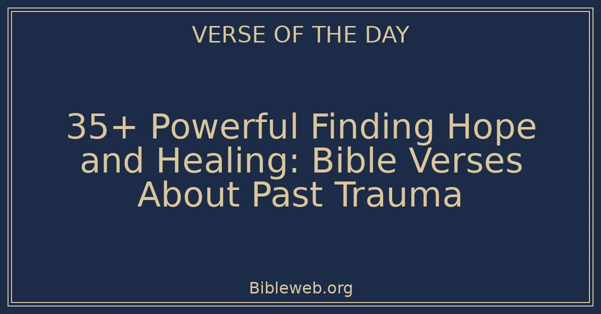 35+ Powerful Finding Hope and Healing: Bible Verses About Past Trauma