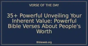 35+ Powerful Unveiling Your Inherent Value: Powerful Bible Verses About People's Worth