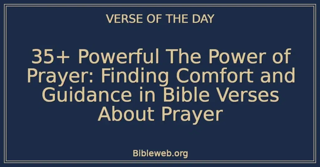 35+ Powerful The Power of Prayer: Finding Comfort and Guidance in Bible Verses About Prayer