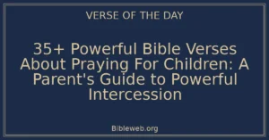 35+ Powerful Bible Verses About Praying For Children: A Parent's Guide to Powerful Intercession