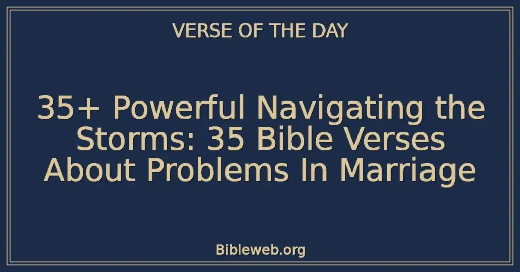 35+ Powerful Navigating the Storms: 35 Bible Verses About Problems In Marriage