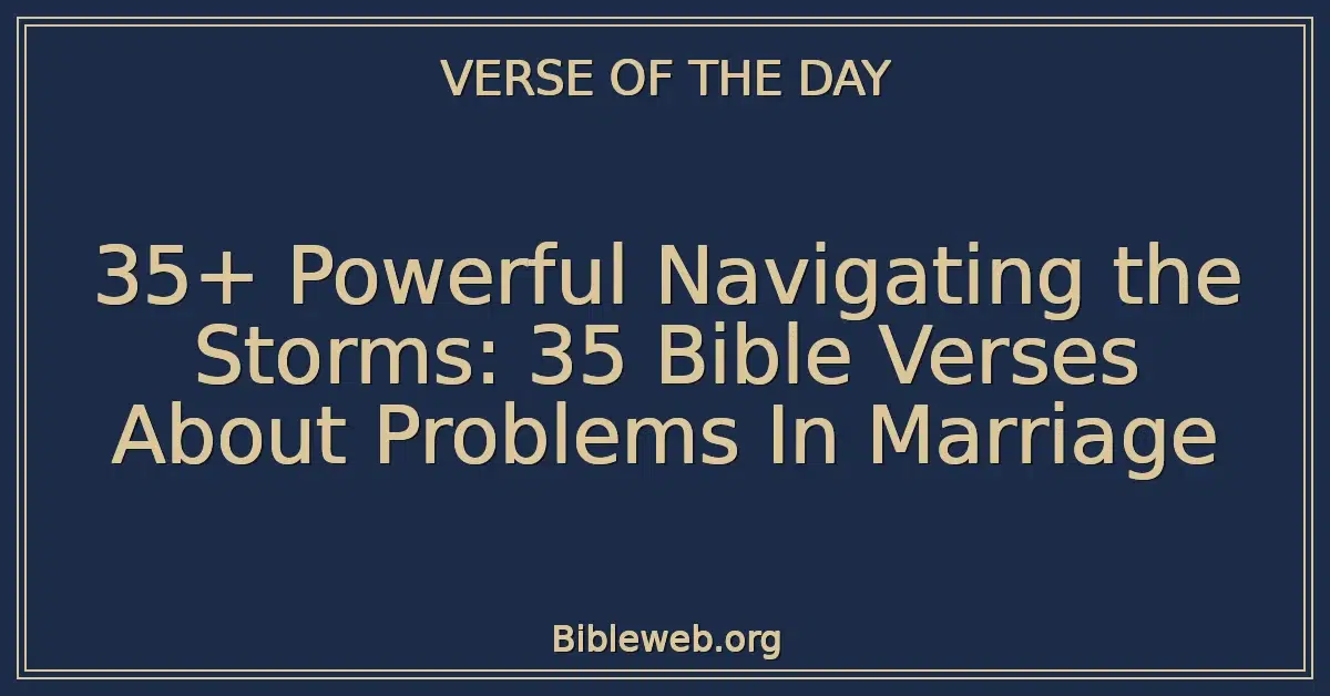 35+ Powerful Navigating the Storms: 35 Bible Verses About Problems In Marriage