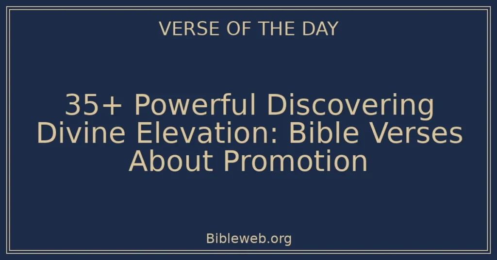 35+ Powerful Discovering Divine Elevation: Bible Verses About Promotion