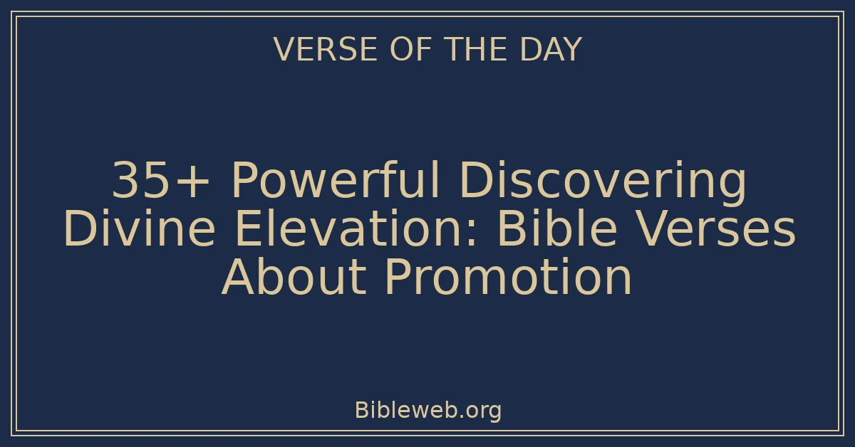 35+ Powerful Discovering Divine Elevation: Bible Verses About Promotion