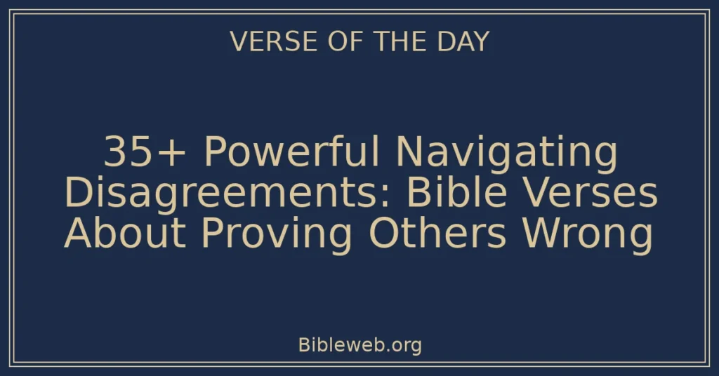 35+ Powerful Navigating Disagreements: Bible Verses About Proving Others Wrong
