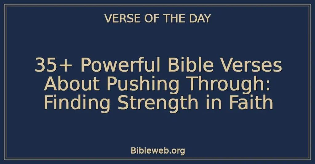 35+ Powerful Bible Verses About Pushing Through: Finding Strength in Faith