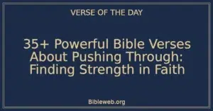 35+ Powerful Bible Verses About Pushing Through: Finding Strength in Faith