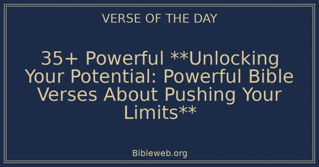 35+ Powerful **Unlocking Your Potential: Powerful Bible Verses About Pushing Your Limits**