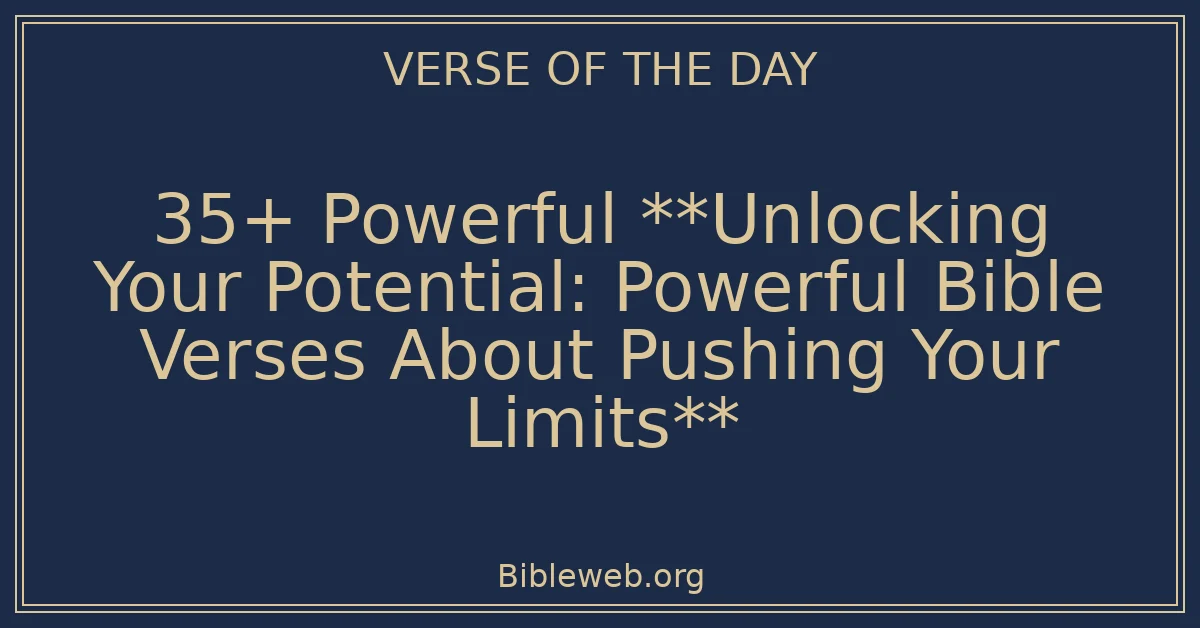 35+ Powerful **Unlocking Your Potential: Powerful Bible Verses About Pushing Your Limits**
